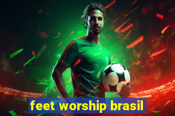 feet worship brasil